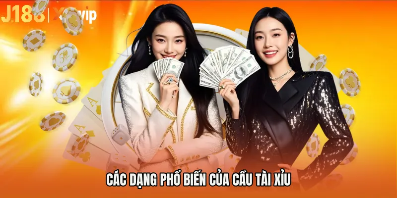 Các dạng phổ biến của cầu tài xỉu