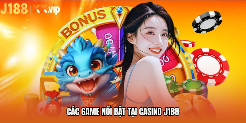 Các game nổi bật tại CASINO J188