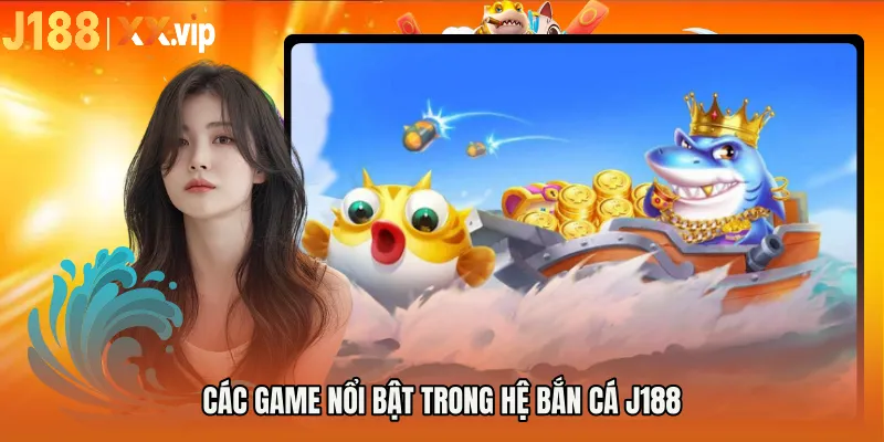 Các game nổi bật trong hệ BẮN CÁ J188