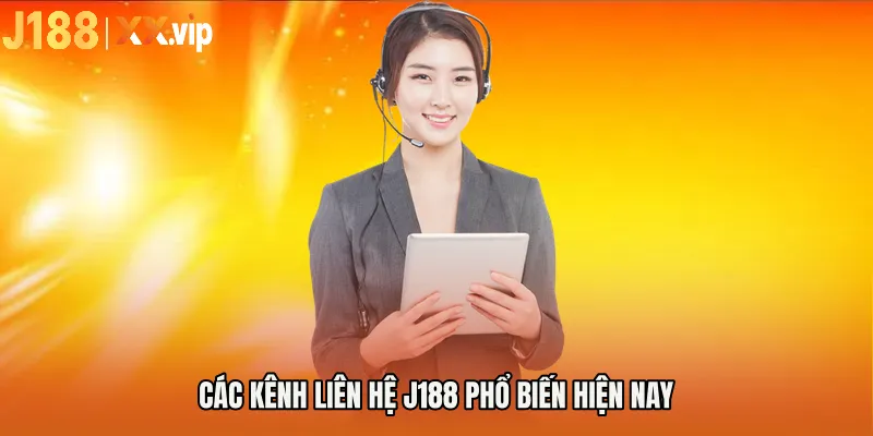 Các kênh Liên hệ J188 phổ biến hiện nay
