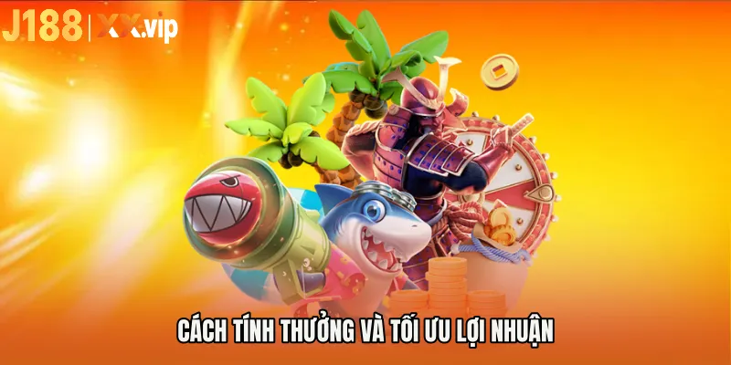 Cách tính thưởng và tối ưu lợi nhuận