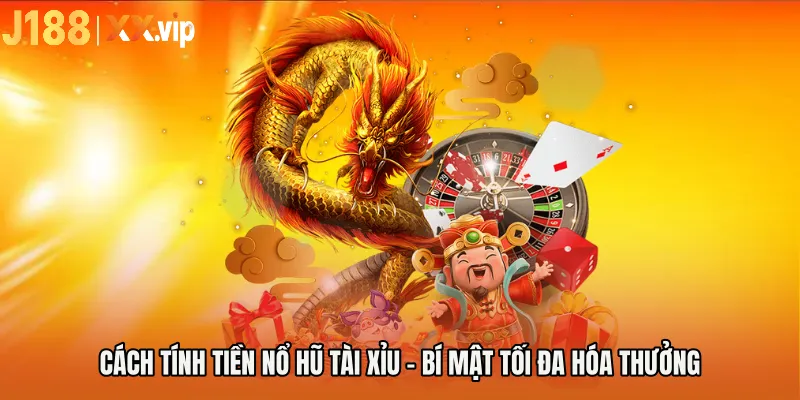 Cách Tính Tiền Nổ Hũ Tài Xỉu - Bí Mật Tối Đa Hóa Thưởng