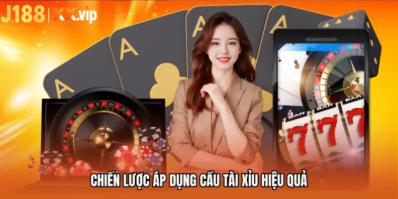 Chiến lược áp dụng cầu tài xỉu hiệu quả