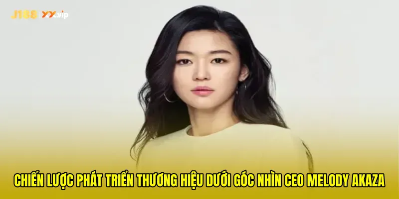 Chiến lược phát triển thương hiệu dưới góc nhìn CEO Melody Akaza