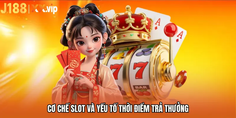 Cơ chế slot và yếu tố thời điểm trả thưởng