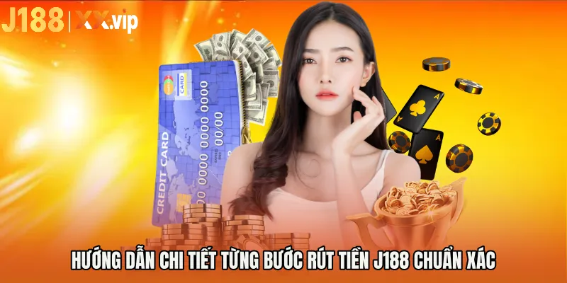 Hướng dẫn chi tiết từng bước rút tiền J188 chuẩn xác