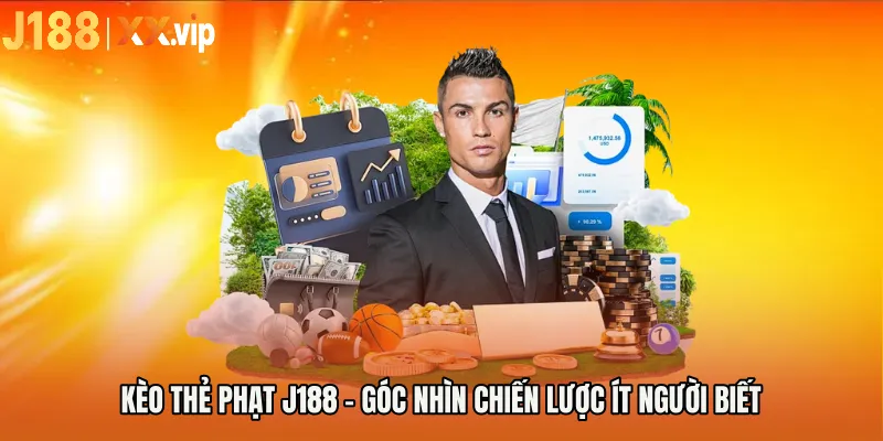 Kèo Thẻ Phạt J188 - Góc Nhìn Chiến Lược Ít Người Biết