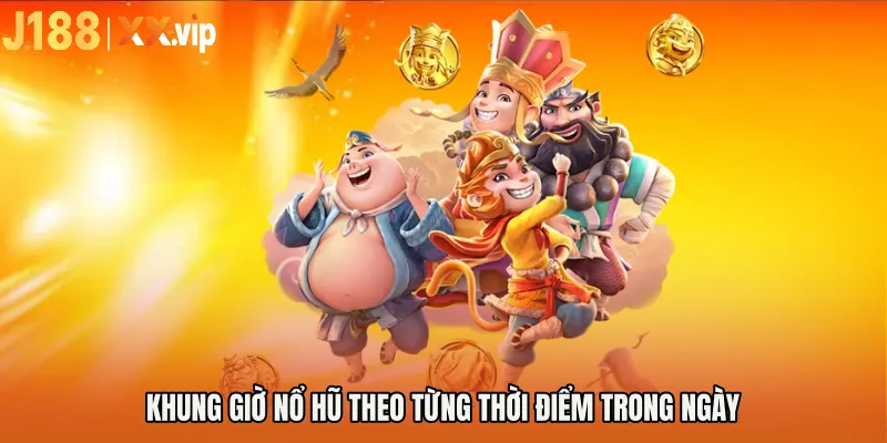 Khung giờ nổ hũ theo từng thời điểm trong ngày