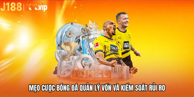 Mẹo cược bóng đá quản lý vốn và kiểm soát rủi ro