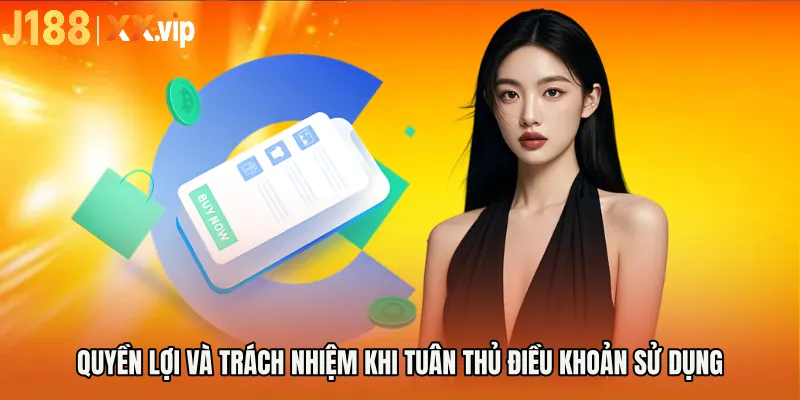 Quyền lợi và trách nhiệm khi tuân thủ Điều khoản sử dụng