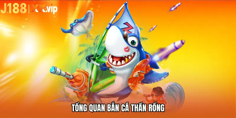 Tổng quan bắn cá thần rồng