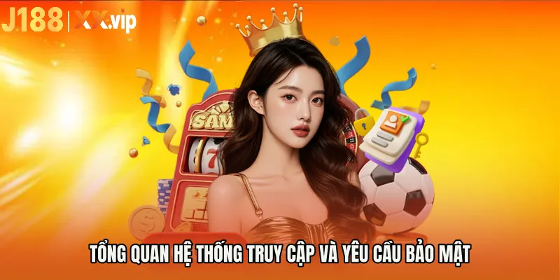 Tổng quan hệ thống truy cập và yêu cầu bảo mật