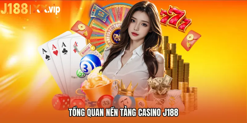 Tổng quan nền tảng CASINO J188