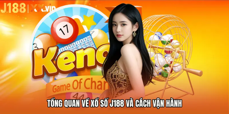 Tổng quan về XỔ SỐ J188 và cách vận hành